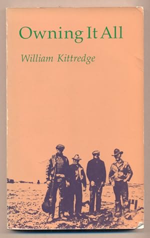 Owning it All: Essays by William Kittredge