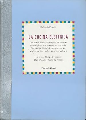 Bild des Verkufers fr La cucina elettrica. Elektrische Haushaltsgerte von den Anfngen bis zu den siebziger Jahren. Das Projekt Philips by Alessi. zum Verkauf von Fundus-Online GbR Borkert Schwarz Zerfa