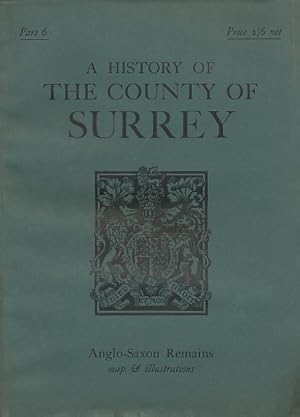 A History of the County of Surrey. Part 6 (Anglo Saxon Remains); Parts 8 - 10 (Surrey Domesday; E...