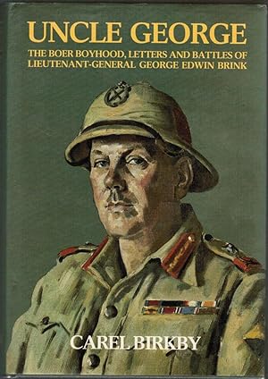 Uncle George: The Boer Boyhood, Letters, and Battles of Lieutenant-General George Edwin Brink
