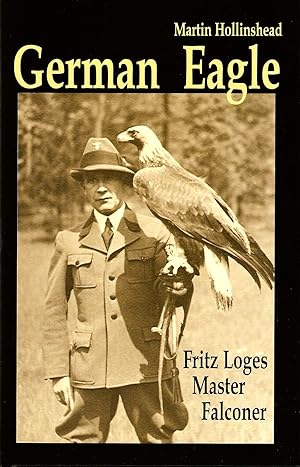 Seller image for GERMAN EAGLE: FRITZ LOGES - MASTER FALCONER. By Martin Hollinshead. for sale by Coch-y-Bonddu Books Ltd