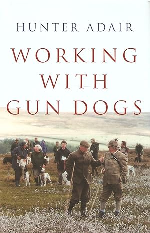 Imagen del vendedor de WORKING WITH GUN DOGS. By Hunter Adair. a la venta por Coch-y-Bonddu Books Ltd