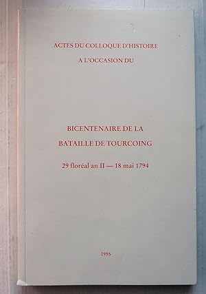 Bicentenaire De La Bataille De Tourcoing 29 Floréal An Ii-18 Mai 1794 Actes Du Colloque D'histoir...