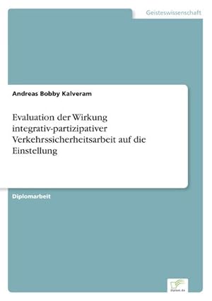 Seller image for Evaluation der Wirkung integrativ-partizipativer Verkehrssicherheitsarbeit auf die Einstellung for sale by AHA-BUCH GmbH