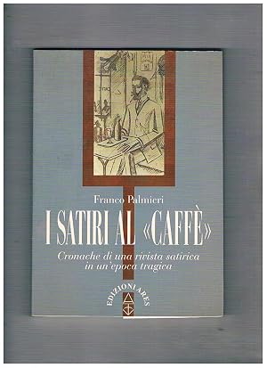 Seller image for I satiri al "Caff�". Cronache di una rivista satirica in un'epoca tragica. for sale by Libreria Gull�