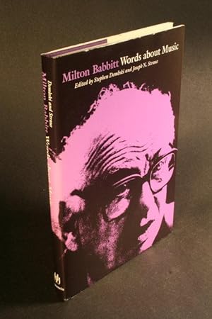 Seller image for Milton Babbitt : words about music. Edited by Stephen Dembski and Joseph N. Straus for sale by Steven Wolfe Books