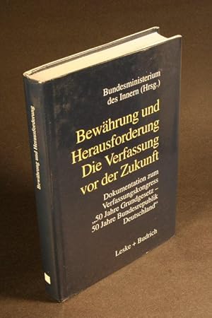 Bild des Verkufers fr Bewhrung und Herausforderung, die Verfassung vor der Zukunft : Dokumentation zum Verfassungskongress "50 Jahre Grundgesetz / 50 Jahre Bundesrepublik Deutschland" vom 6. bis 8. Mai 1999 in Bonn. zum Verkauf von Steven Wolfe Books