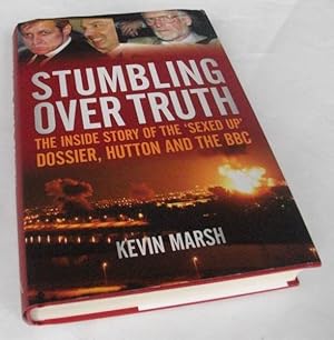 Image du vendeur pour Stumbling Over Truth: The inside story of the sexed-up dossier, Hutton and the BBC mis en vente par Denton Island Books