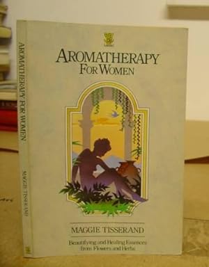 Seller image for Aromatherapy For Women - Beautifing And Healing Essences From Flowers And Herbs for sale by Eastleach Books