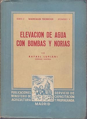 ELEVACION DE AGUA CON BOMBAS Y NORIAS (Serie C Manuales Técnicos número 9) Ilustrado con dibujos ...