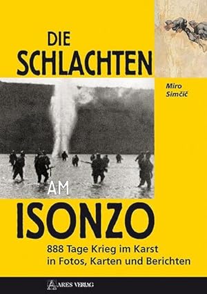 Bild des Verkufers fr Die Schlachten am Isonzo : 888 Tage Krieg im Karst in Fotos, Karten und Berichten zum Verkauf von AHA-BUCH GmbH