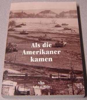 Als Die Amerikaner Kamen: Kriegsende Und Nachkriegszeit in Lohr A. Main 1945-1948 (As the America...