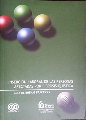 INSERCION LABORAL DE LAS PERSONAS AFECTADAS POR FIBROSIS QUISTICA. GUIA DE BUENAS PRACTICAS.