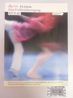 Du - Die Zeitschrift der Kultur. Nr. 765, Nr. 3/ April 2006. Es tanzt. Eine Freiheitsbewegung.