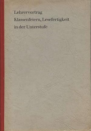 Bild des Verkufers fr Lehrervortrag Klassenfeiern, Lesefertigkeit in der Unterstufe Diskussionsbeitrge zu Fragen der Unterstufenmethodik zum Verkauf von Flgel & Sohn GmbH