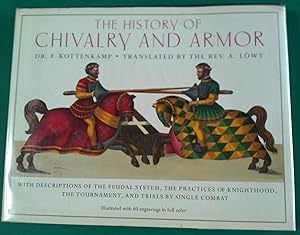 Image du vendeur pour The History of Chivalry and Armor: With descriptions of the feudal system, the practices of knighthood, the tournament, and trials by single Combat. mis en vente par Banfield House Booksellers