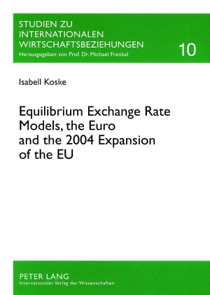 Equilibrium Exchange Rate Models, the Euro and the 2004 Expansion of the EU. (=Studien zu interna...