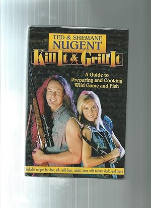 Seller image for Kill It & Grill It: A Guide To Preparing And Cooking Wild Game And Fish for sale by ODDS & ENDS BOOKS