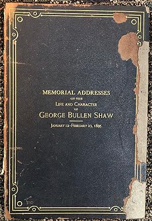 Memorial Addresses on the Life and Character of George Bullen Shaw, Jan. 12 - Feb. 23, 1895