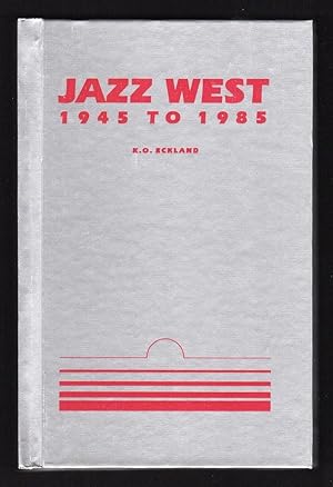 JAZZ WEST, 1945 TO 1985: THE A TO Z GUIDE TO WEST COAST JAZZ MUSIC