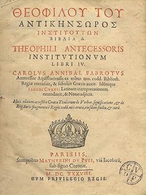 Institutionum Libri IV. C.A. Fabrotus Antecessor ex tribus mss. codd. Biblioth. Regiae recensuit....