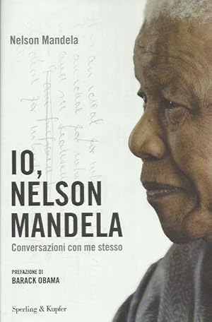 Io, Nelson Mandela. Conversazioni con me stesso. Prefazione di Barack Obama