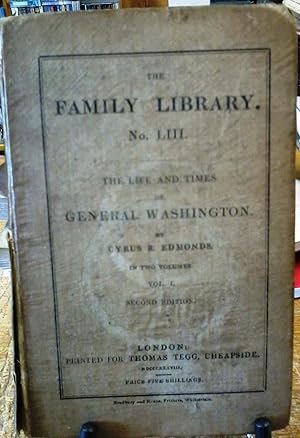 The Life and Times of General Washington. Vol. I. The Family Library. no LIII.