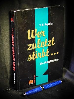 Wer zuletzt stirbt . - Ein Polit-Thriller -