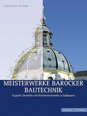 Immagine del venditore per Meisterwerke barocker Bautechnik: Kuppeln, Gewlbe und Kirchendachwerke in Sdbayern venduto da artbook-service