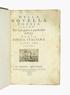 Della novella poesia cioe. Del vero genere e particolari bellezze della poesia Italiana. Libri tre.