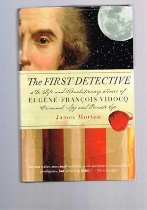 Seller image for The First Detective: The Life and Revolutionary Times of Eugene Vidocq, Criminal, Spy and Private Eye for sale by Berry Books