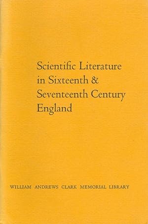 Immagine del venditore per Scientific Literature in Sixteenth & Seventeenth Century England: Papers delivered by C. Donald O'Malley and A. Rupert Hall at the Sixth Clark Library Seminar, 6 May 1961 venduto da The Haunted Bookshop, LLC
