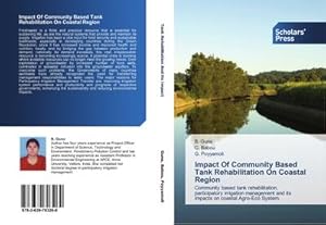 Seller image for Impact Of Community Based Tank Rehabilitation On Coastal Region : Community based tank rehabilitation, participatory irrigation management and its impacts on coastal Agro-Eco System. for sale by AHA-BUCH GmbH