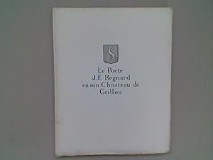 Le Poète J. Fr. Regnard en son Chasteau de Grillon. Etude topographique, littéraire et morale. Su...