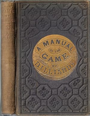 Seller image for The Game of Billiards (Cover title: A Manual of the Game of Billiards) for sale by Kurt A. Sanftleben, LLC