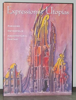 Seller image for Expressionist Utopias: Paradise, Metropolis, Architectural Fantasy for sale by Exquisite Corpse Booksellers