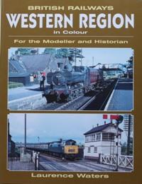 BRITISH RAILWAYS WESTERN REGION IN COLOUR FOR THE MODELLER AND HISTORIAN