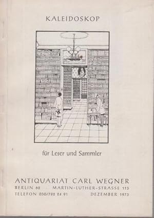 Bild des Verkufers fr Kaleidoskop fr Leser und Sammler (Deutsche und Weltliteratur, Illustrierte Bcher / Sprach- und Literaturwissenschaft / Buchwesen und Verwandtes / Geschichte und Politik / Geographie und Reisen / Deutschland / Gesellschaft, Staat, Recht, Wirtschaft / Kunst, Architektur, Kunstgewerbe / Kultur- und Sittengeschichte / Naturwissenschaft, Technik, Medizin / Philosophie und Religion / Psychologie und Pdagogik / Tanz / Nachtrag). Angebot: Antiquariat Carl Wegner, Berlin, Martin-Luther-Str.113. Verantwortlich: Carlos Khn. Angebot vom Dezember 1973 mit 1309 Nummern. zum Verkauf von Antiquariat Carl Wegner