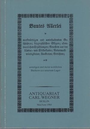 Bild des Verkufers fr Buntes Allerlei.nebst sonstigen und meist wohlfeilen Bchern aus unserem Lager (Deutsche und Weltliteratur, Illustrierte Bcher / Sprach- und Literaturwissenschaft / Kunst incl. Architektur, Kunstgewerbe / Geschichte, Politik und Sozialismus / Geographie und Reisen / Deutschland / Judentum / Naturwissenschaft, Technik, Medizin / Psychologie / Varia und Nachtrag). Katalog von Antiquariat Carl Wegner, Berlin, Martin-Luther-Str.113. Inhaber: Carlos Khn & Michael Lehr. Angebot vom Mai / Juni 1984 mit 1266 Nummern. zum Verkauf von Antiquariat Carl Wegner