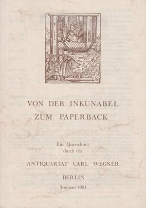 Imagen del vendedor de Von der Inkunabel zum Paperback (Alte Drucke bis 1600 / Deutsche und Weltliteratur, Illustrierte Bcher / Sprach- und Literaturwissenschaft / Buchwesen und Verwandtes / Kunst incl. Architektur, Kunstgewerbe / Geschichte und Politik / Geographie und Reisen / Deutschland / Gesellschaft, Staat, Recht, Wirtschaft / Naturwissenschaft, Technik, Medizin / Psychologie / Judentum / Pdagogik und Psychologie / Nachtrag). Ein Querschnitt durch das Antiquariat Carl Wegner, Berlin, Martin-Luther-Str.113. Inhaber: Carlos Khn & Michael Lehr. Angebot vom Sommer 1981 mit 1417 Nummern. a la venta por Antiquariat Carl Wegner