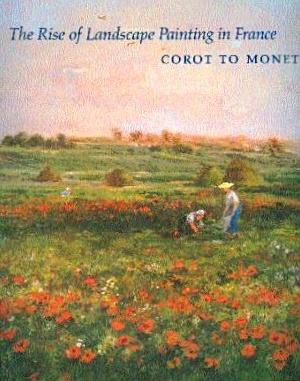 Immagine del venditore per The Rise of Landscape Painting in France: Corot to Monet venduto da LEFT COAST BOOKS
