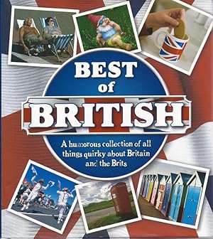 Best of British A Humerous Collection of all things quirky about Britain and the Brits AS NEW eng...