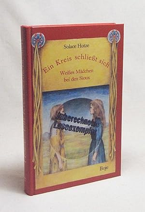 Bild des Verkufers fr Ein Kreis schliet sich : [weisses Mdchen bei den Sioux] / Solace Hotze. Dt. von Angelika Eisold-Viebig zum Verkauf von Versandantiquariat Buchegger