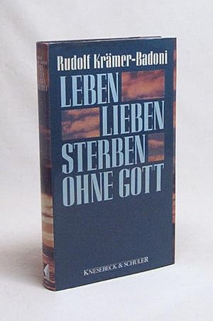 Bild des Verkufers fr Leben, lieben, sterben ohne Gott / Rudolf Krmer-Badoni zum Verkauf von Versandantiquariat Buchegger