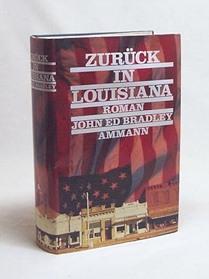 Seller image for Zurck in Louisiana / John Ed Bradley. Aus dem Amerikan. von Manfred Alli for sale by Versandantiquariat Buchegger