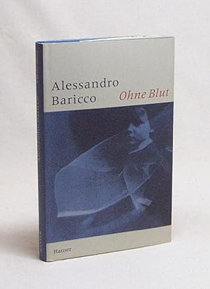 Image du vendeur pour Ohne Blut / Alessandro Baricco. Aus dem Ital. von Anja Nattefort mis en vente par Versandantiquariat Buchegger