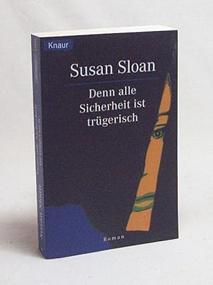 Bild des Verkufers fr Denn alle Sicherheit ist trgerisch : Roman / Susan Sloan. Aus dem Amerikan. von Angela Stein zum Verkauf von Versandantiquariat Buchegger