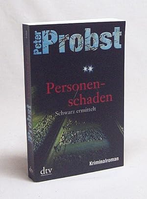 Bild des Verkufers fr Personenschaden : Schwarz ermittelt ; Kriminalroman / Peter Probst zum Verkauf von Versandantiquariat Buchegger