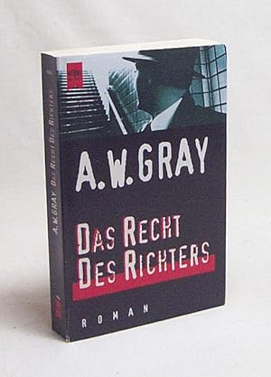 Seller image for Das Recht des Richters : Roman / A. W. Gray. Aus d. Amerik. von Ulrich Hoffmann for sale by Versandantiquariat Buchegger
