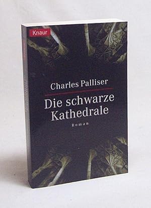 Imagen del vendedor de Die schwarze Kathedrale : Roman / Charles Palliser. Aus dem Engl. bers. von Sigrid Langhaeuser a la venta por Versandantiquariat Buchegger